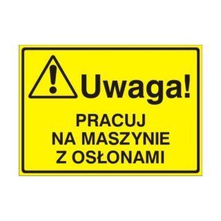 Znak Tablica Uwaga! Pracuj na maszynie z osłonami