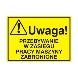 Znak Tablica Uwaga! Przebywanie w zasięgu pracy maszyny zabronione